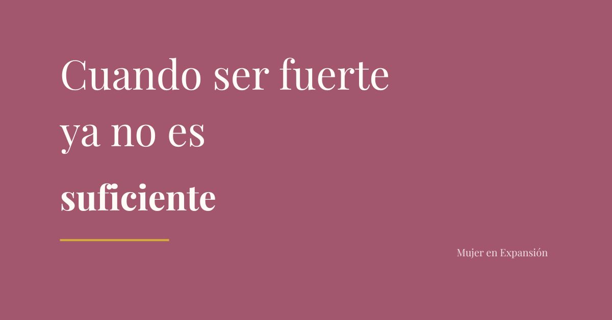 Cuando ser fuerte ya no es suficiente