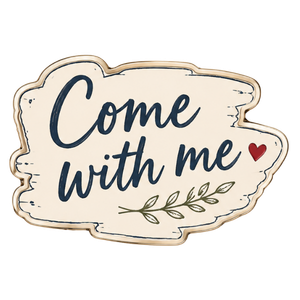 Come with me