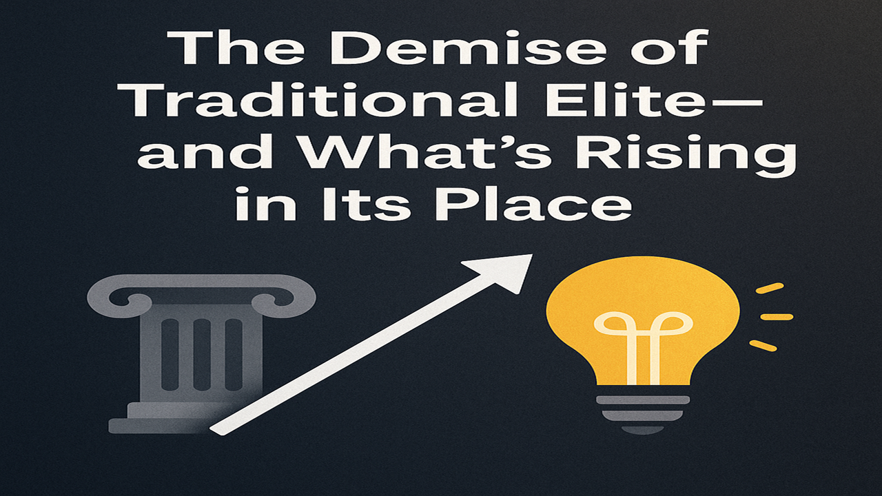 The Demise of Traditional Elite—and What's Rising in Its Place