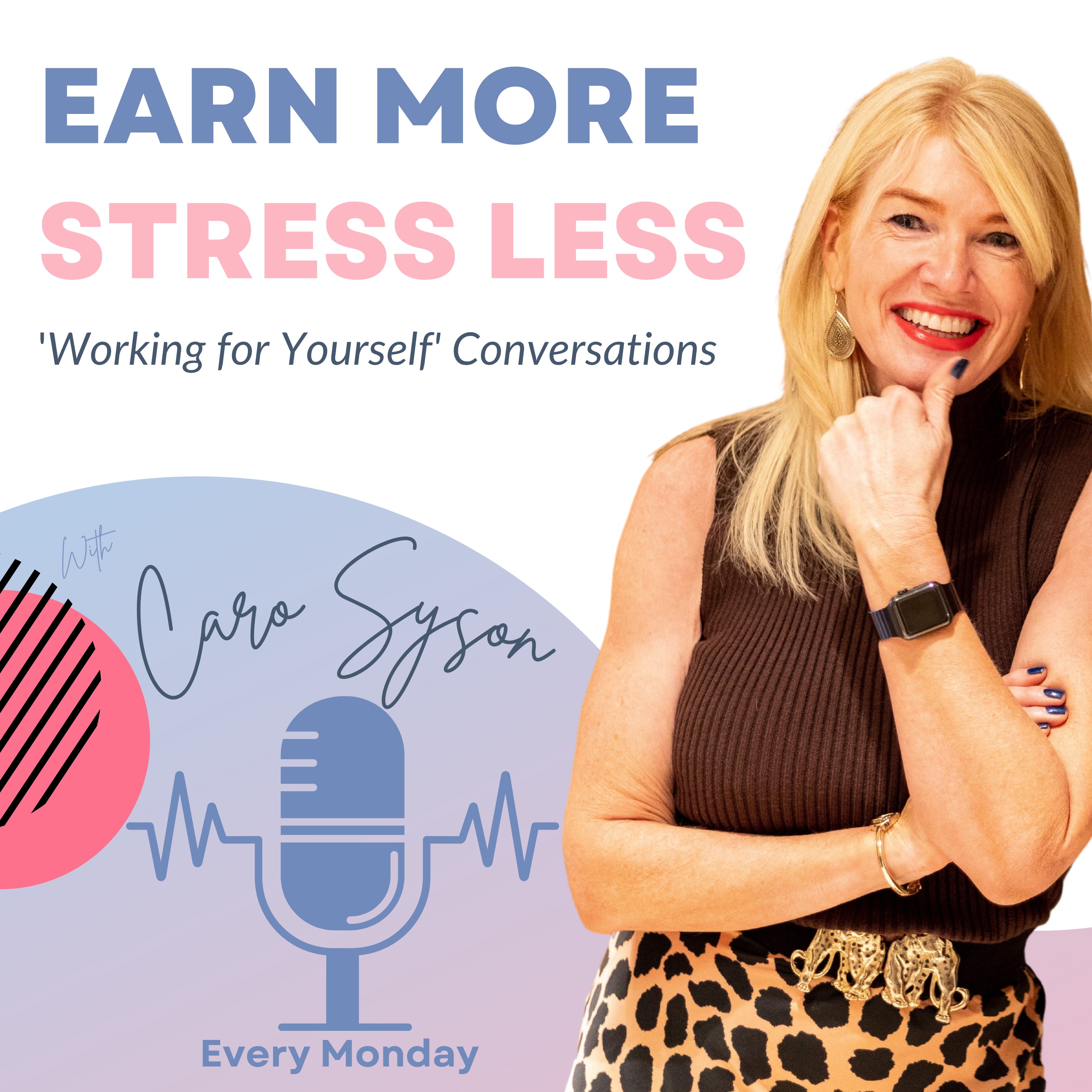 Caro Syson host of the Earn More Stress Less podcast for self employed and small business owners