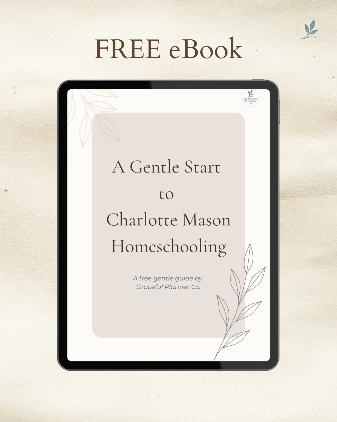 A soft flat lay image featuring a botanical-themed eBook cover titled A Gentle Start to Charlotte Mason Homeschooling by Graceful Planner Co., surrounded by neutral tones and nature-inspired props.