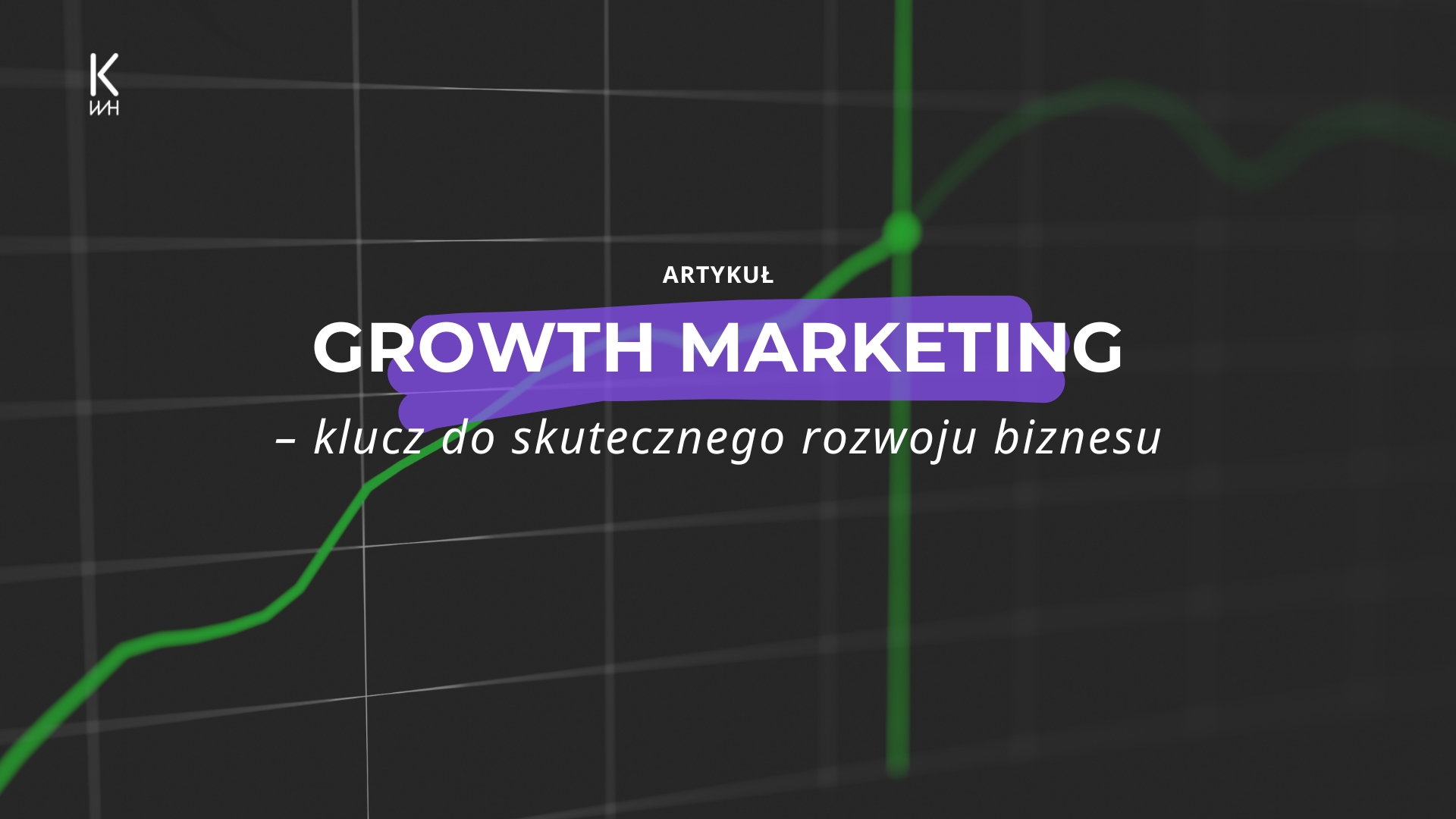 Growth Marketing: Klucz do skutecznego rozwoju biznesu