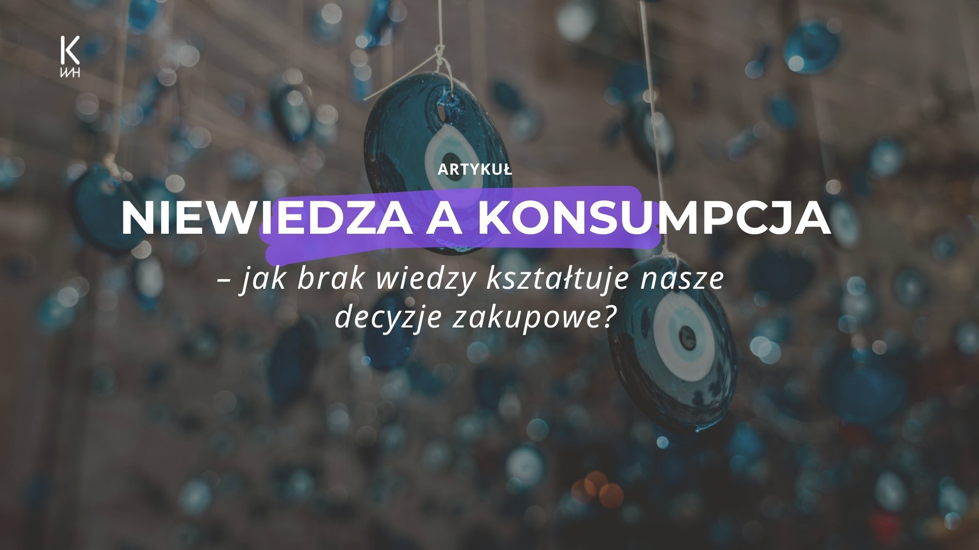 Niewiedza a konsumpcja – jak brak wiedzy kształtuje nasze decyzje zakupowe?
