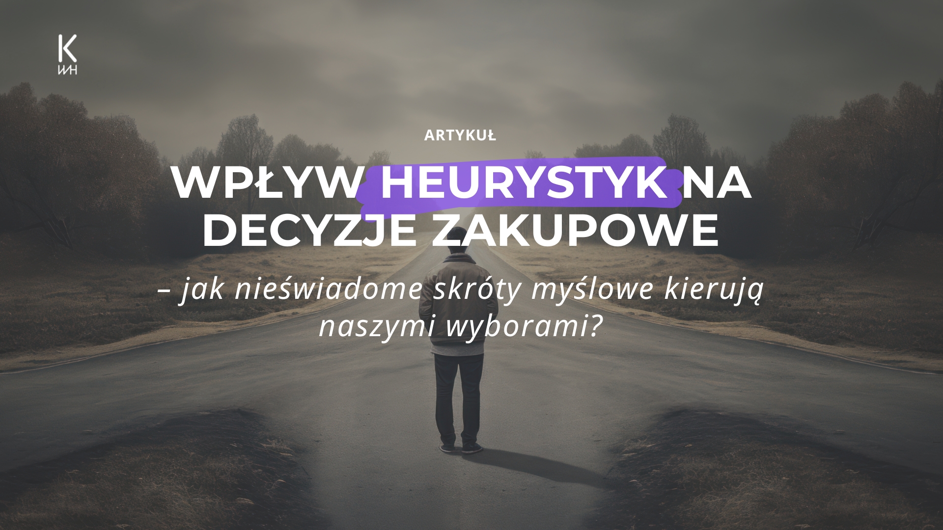 Wpływ heurystyk na decyzje zakupowe – jak nieświadome skróty myślowe kierują naszymi wyborami
