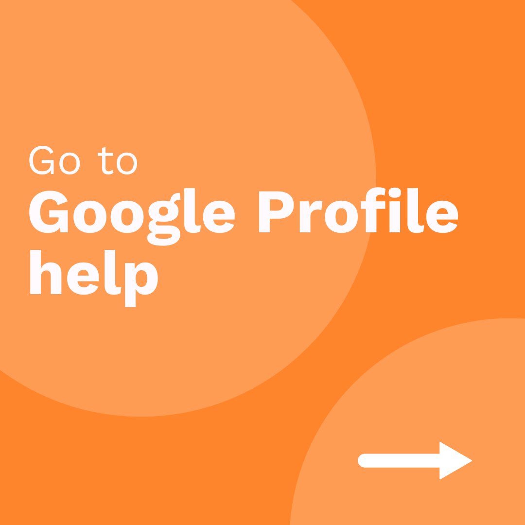 Vibrant orange background with the text 'Go to Google Profile help' in large white typography, accompanied by a white arrow pointing right. This navigational button directs visitors to the section on copy martin.com for freelance Google Business Profile optimization services.