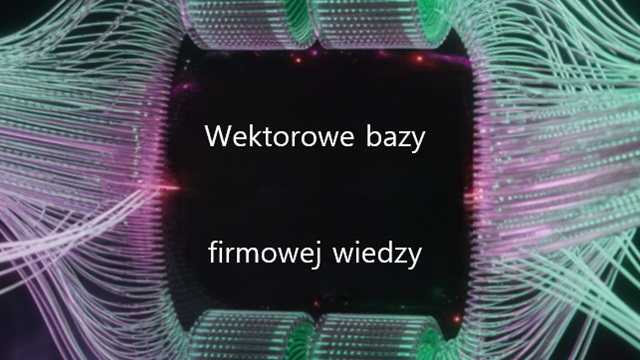 Czym są wektorowe bazy wiedzy i jak zmieniają robotyzacje biura