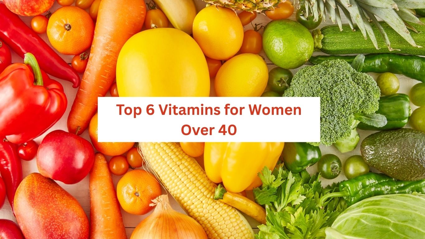 Top 6 Vitamins for Women Over 40