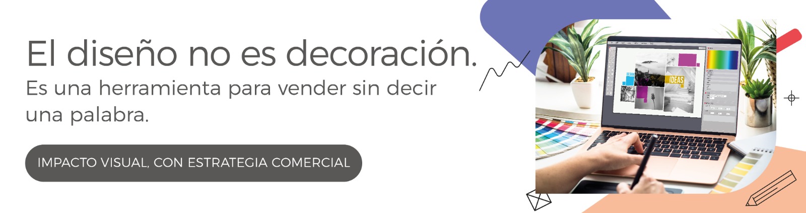 EL DISEÑO NO ES DECORACION. ES UNA HERRAMIENTA PARA VENDER SIN DECIR UNA PALABRA. IMPACTO VISUAL CON ESTRATEGIA COMERCIAL