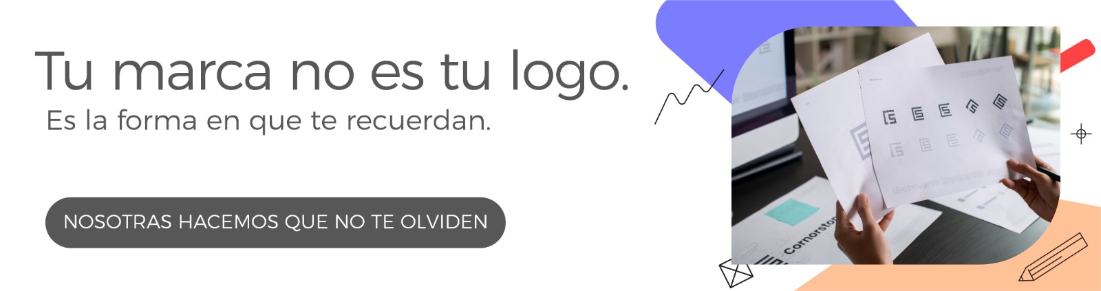TU MARCA NO ES TU LOGO ES LA FORMA EN QUE TE RECUERDAN