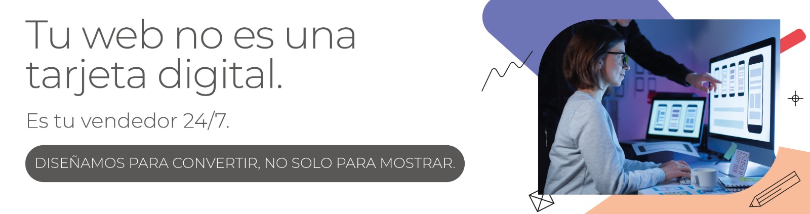 TU WEB NO ES UNA TAREJTA DIGITAL. ES TU VENDEDOR 24/7. DISEÑAMOS PARA CONVERTIR, NO SOLO PARA MOSTRAR