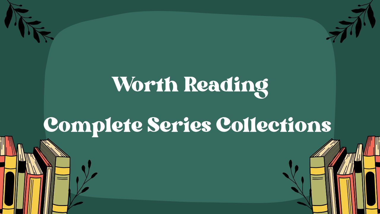 Complete Series Collections Worth Reading!