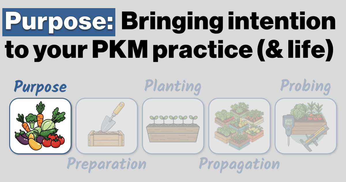 Purpose - Bringing intention to your Personal Knowledge Management practice (and life)