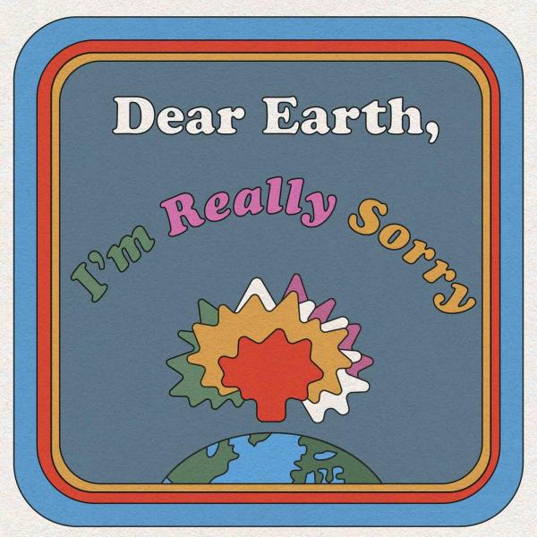 Cover art - Dear Earth, I'm Really Sorry