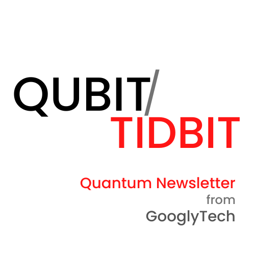 Qubit Tidbit - Quantum Industry Newsletter from GooglyTech