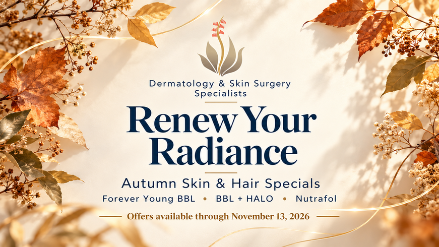 Renew Your Radiance: Autumn Skin & Hair Specials from Dermatology & Skin Surgery Specialists. Offers available through November 13, 2026.