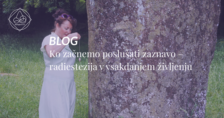 Ko začnemo poslušati zaznavo – radiestezija v vsakdanjem življenju
