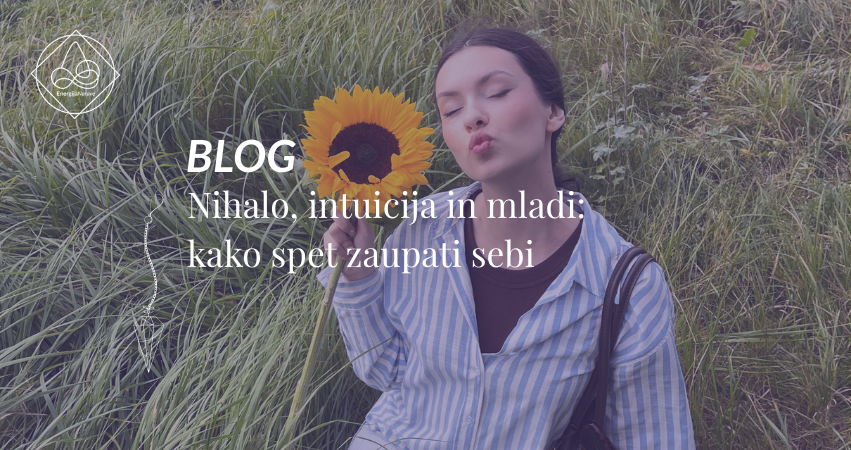 Nihalo, intuicija in mladi: kako spet zaupati sebi?