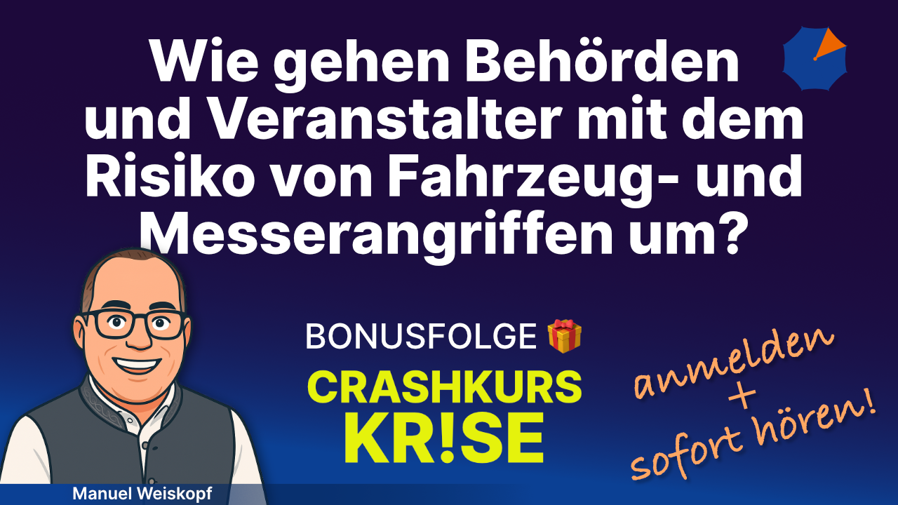 Wie gehen Behörden und Veranstalter mit dem Risiko von Fahrzeug- und Messerangriffen um? Bonusfolge Crashkurs Krise