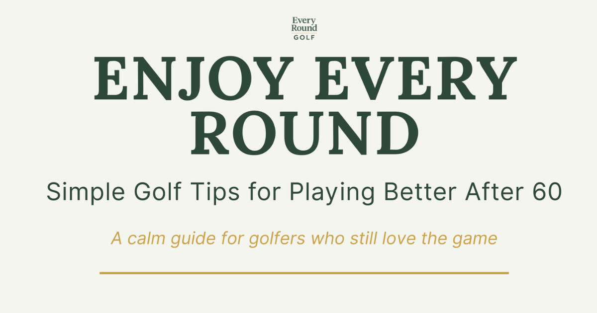 Cover of Enjoy Every Round, a calm golf guide for golfers over 60