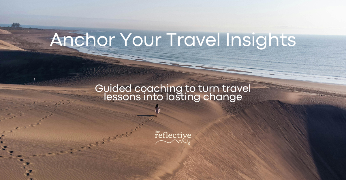 Reflective Travel Coaching Program. Guided coaching to turn travel lessons into lasting change. The Reflective Way