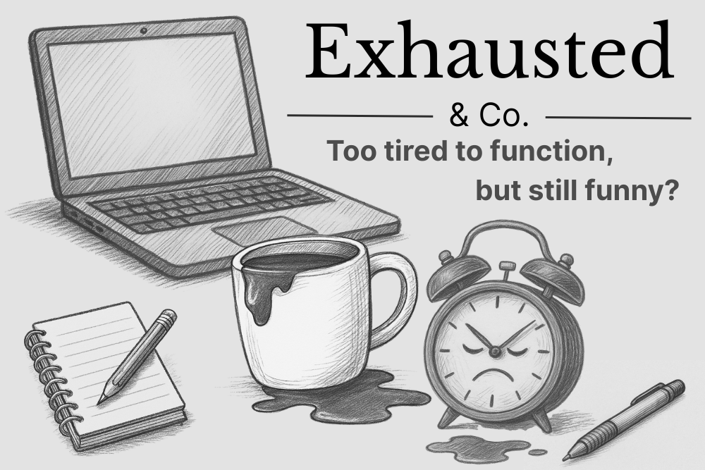Black and white sketch illustration showing a laptop, a coffee mug spilling over, a tired alarm clock, and a notebook with a pen. Brand image for Exhausted & Co — a sarcastic gift shop for the sleep-deprived and emotionally done. Slogan: “Too tired to function, but still funny?”
