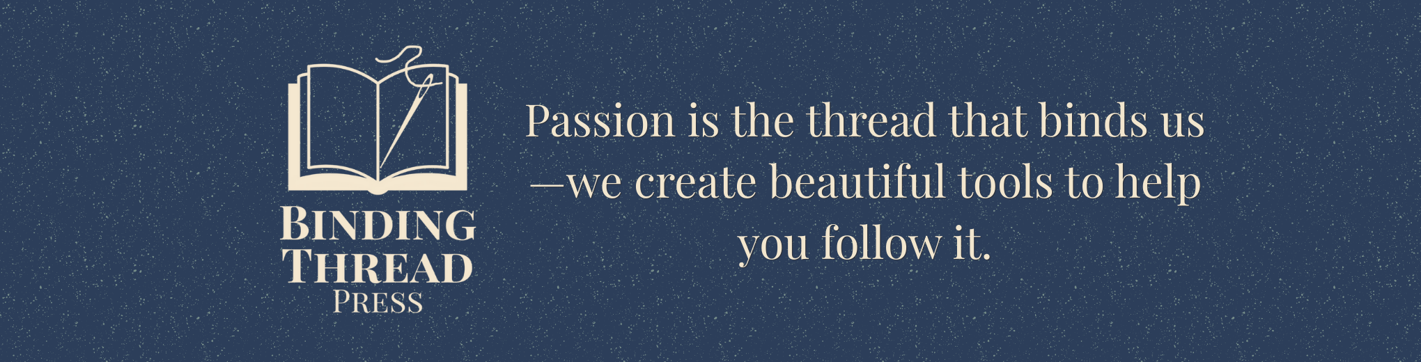Caption: Passion is the thread that binds us - we create beautiful tools to help you follow it