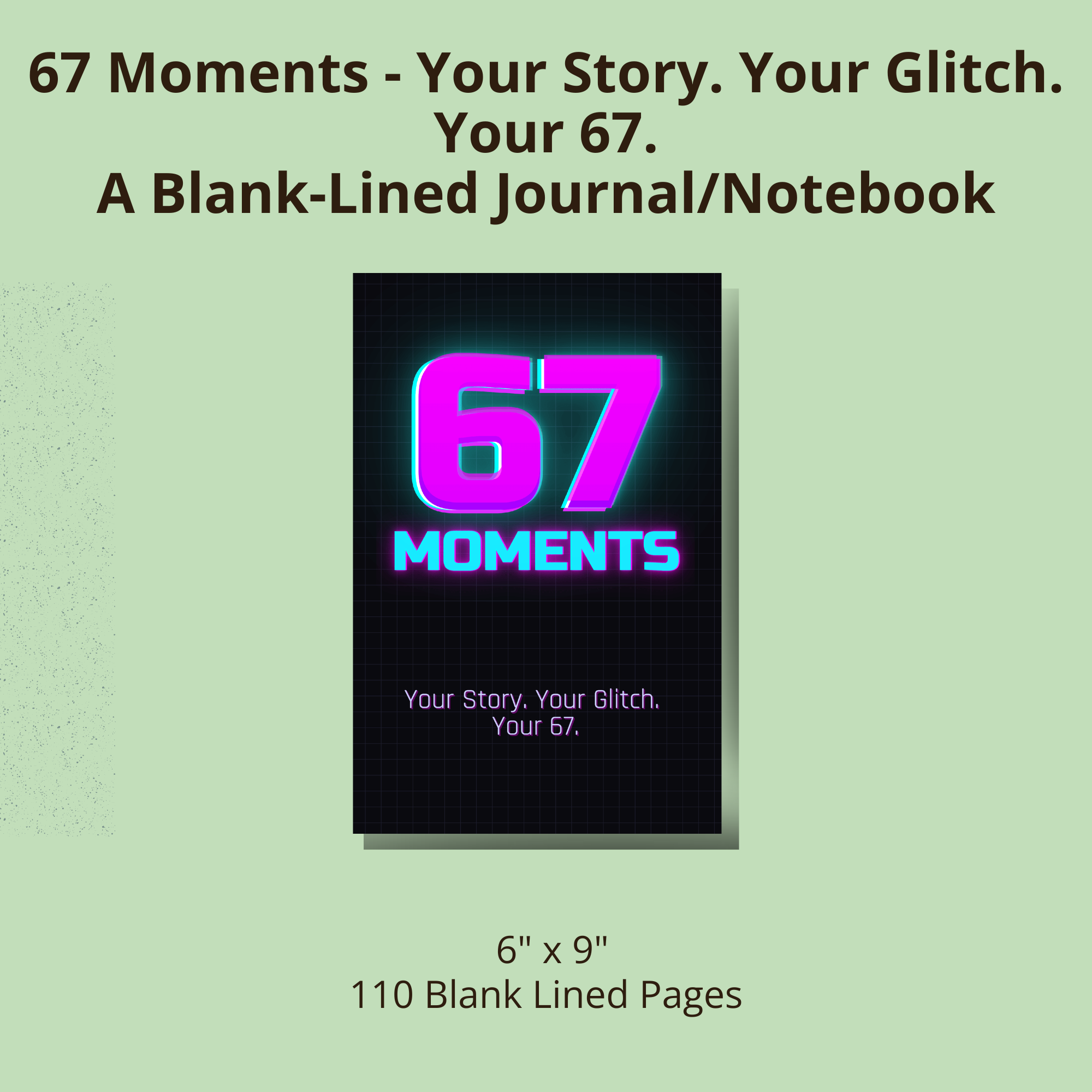 67 Moments - Your Story. Your Glitch. Your 67.