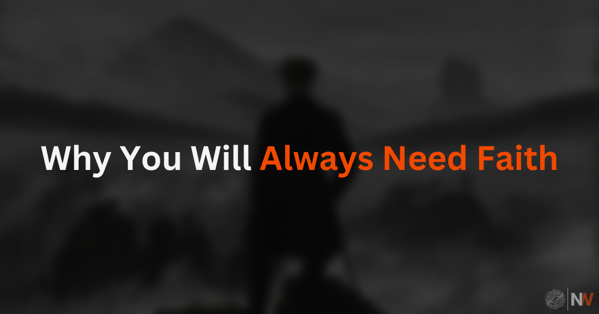 Why You Will Always Need Faith