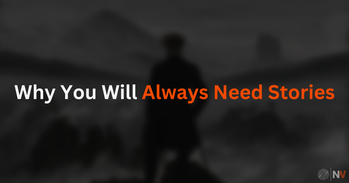 Why You Will Always Need Stories
