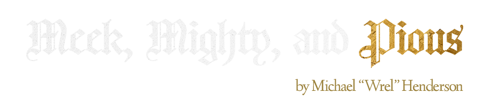 Meek, Mighty, and Pious