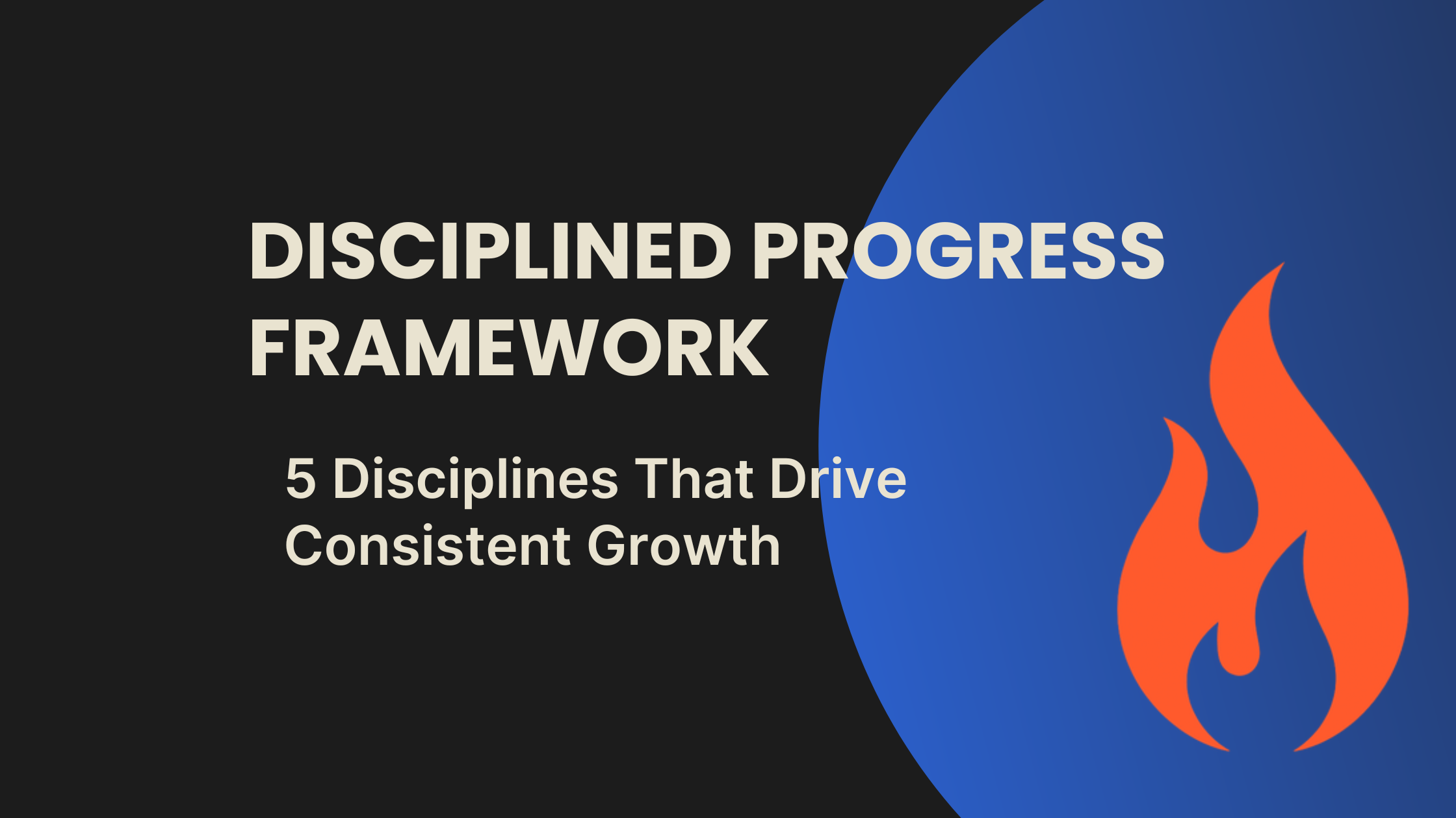 Disciplined Progress Framework: 5 Disciplines That Drive Consistent Growth