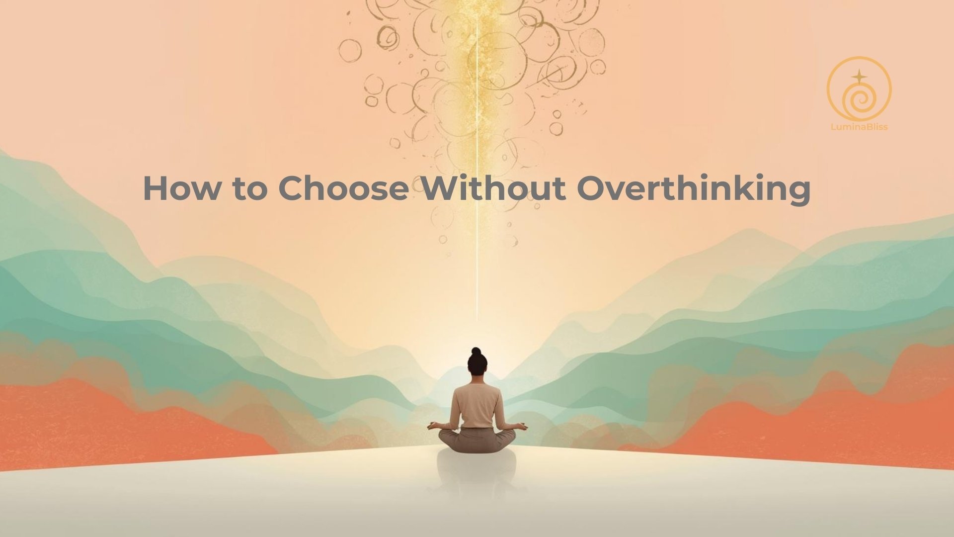 How to Choose Without Overthinking