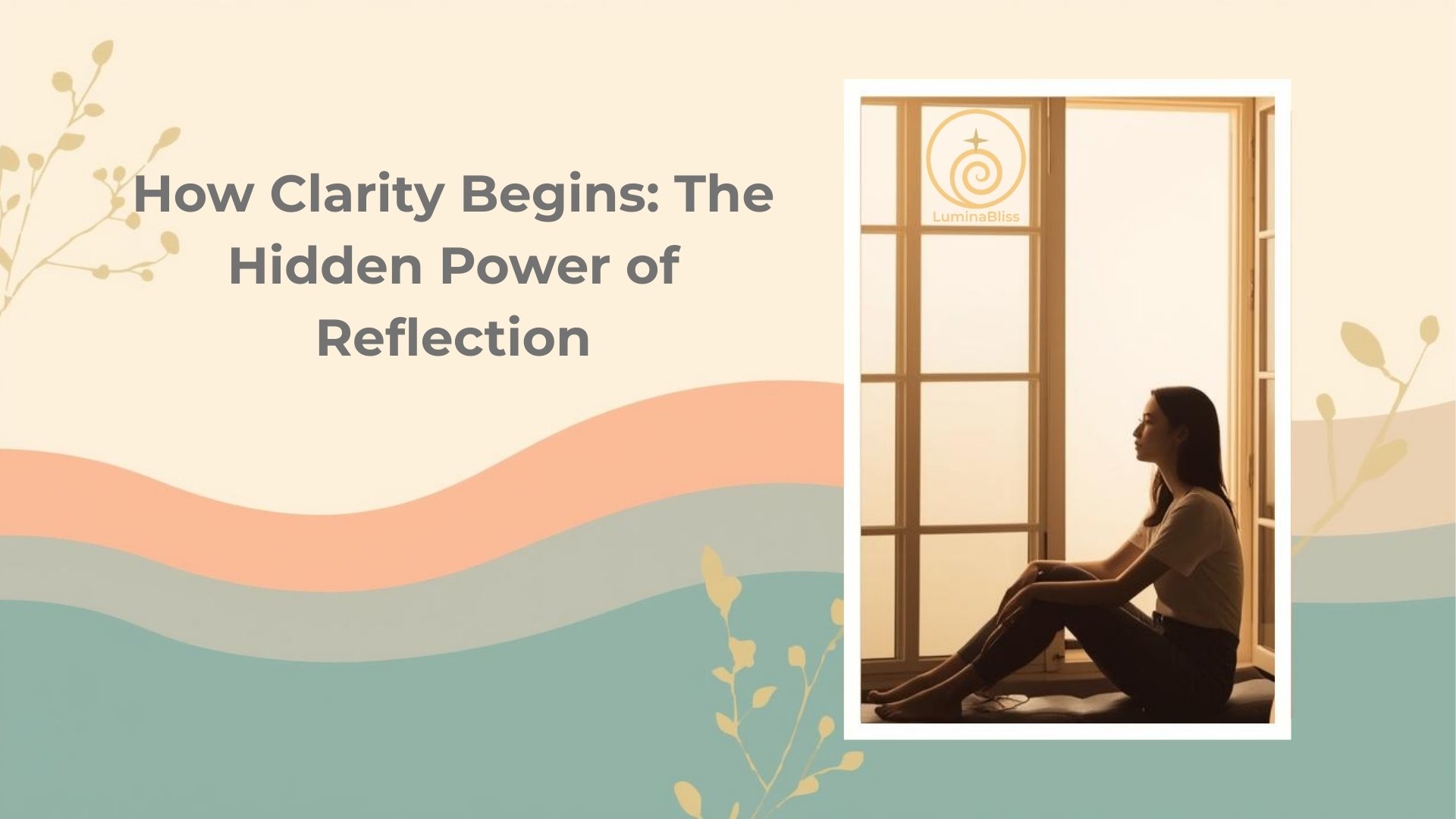How Clarity Begins: The Hidden Power of Reflection