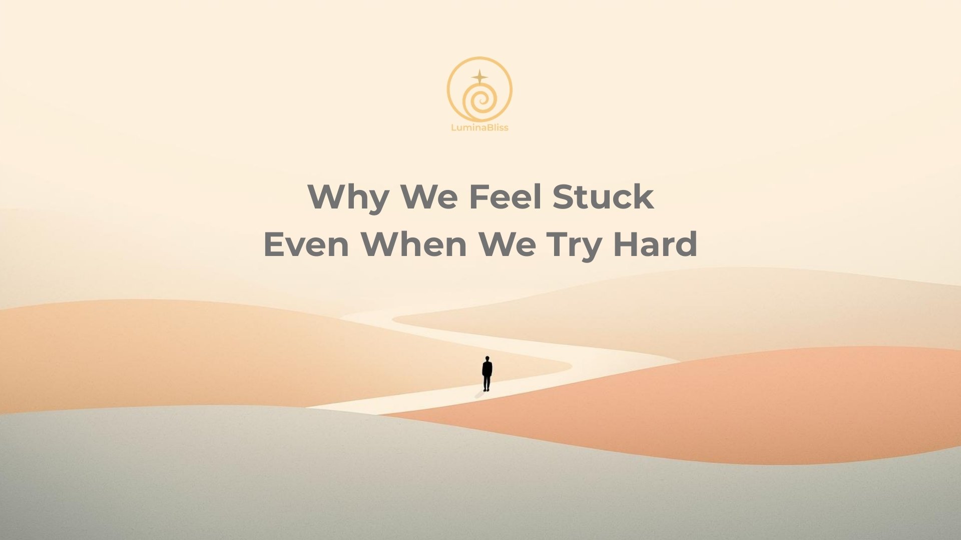 Why We Feel Stuck Even When We Try Hard