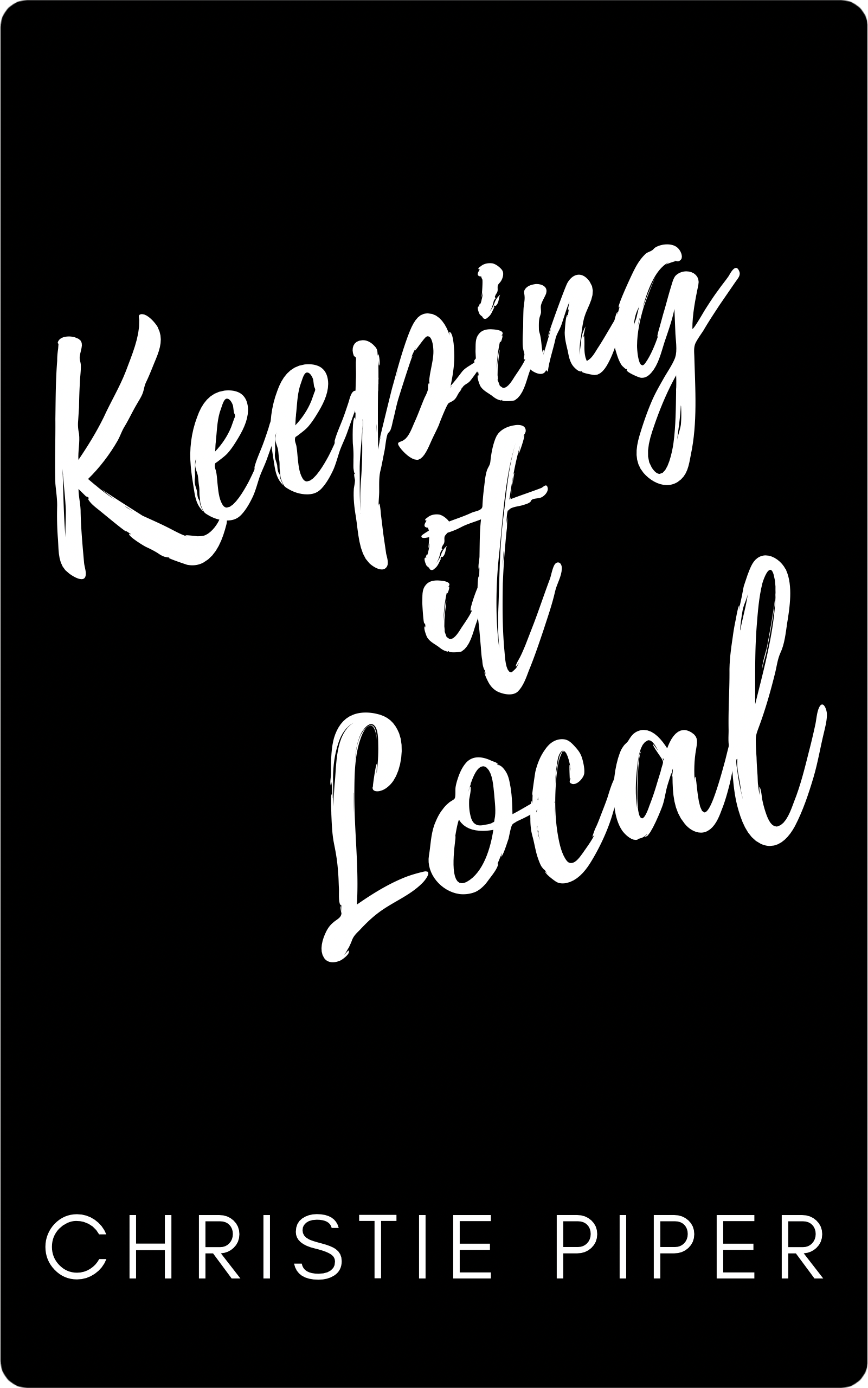 Keeping It Local by Christie Piper