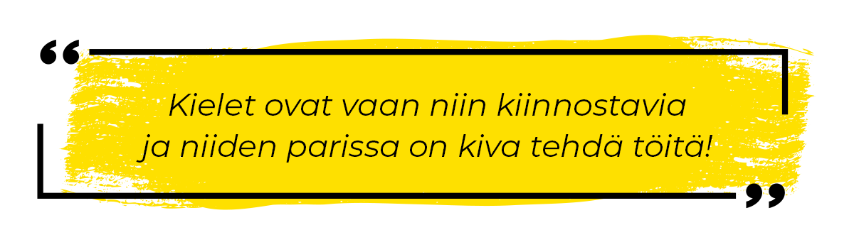 Kielet ovat vaan niin kiinnostavia ja niiden parissa on kiva tehdä töitä!