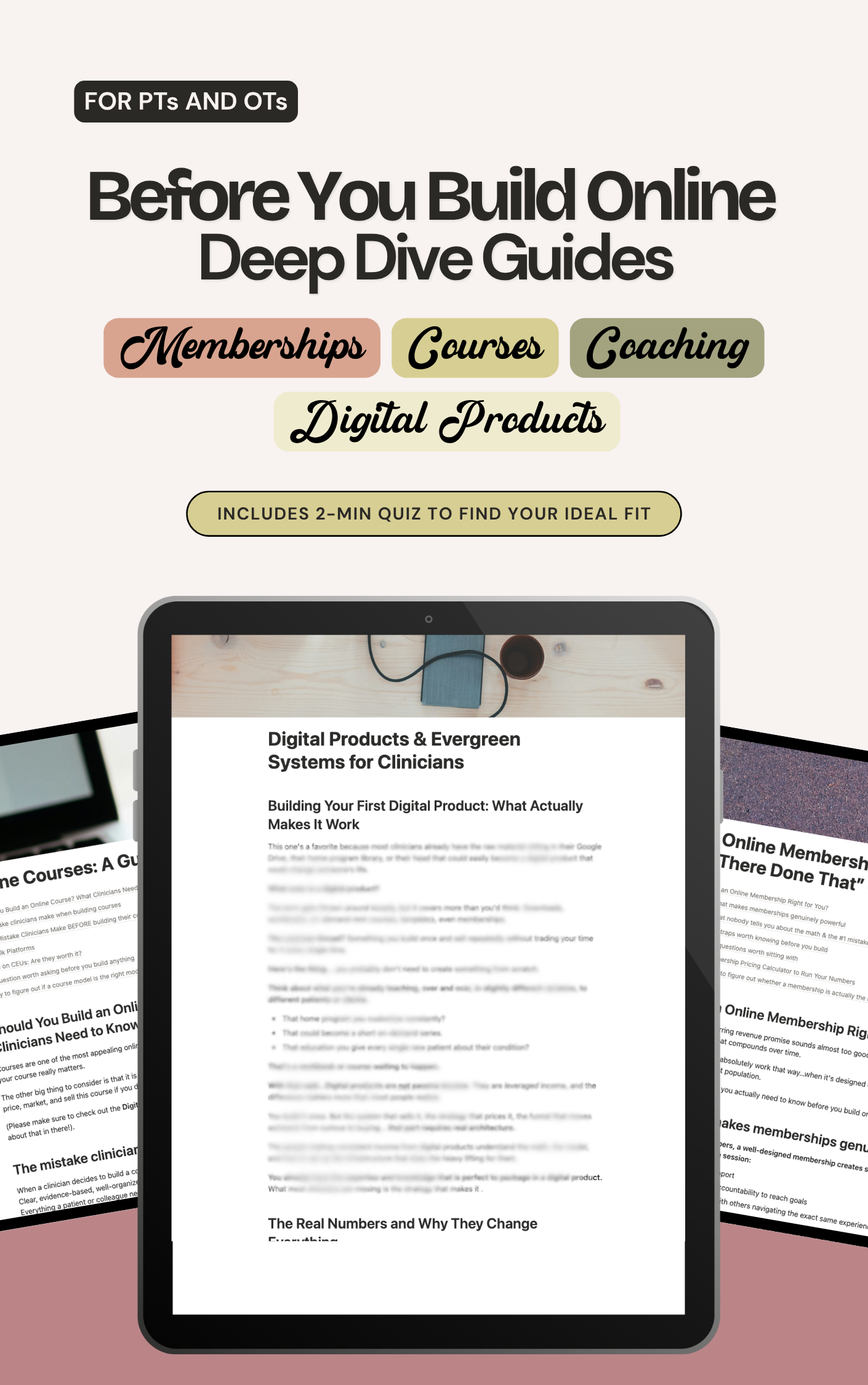 Picture of guide pages with text that reads: For PTs and OTs. Before you Build online Deep Dive Guides. Memberships, Courses, Coaching, Digital Products. Includes 2-Min Quiz to find your ideal fit.
