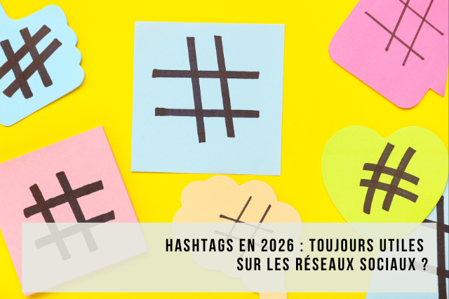 📊 Hashtags en 2026 : toujours utiles sur les réseaux sociaux ?