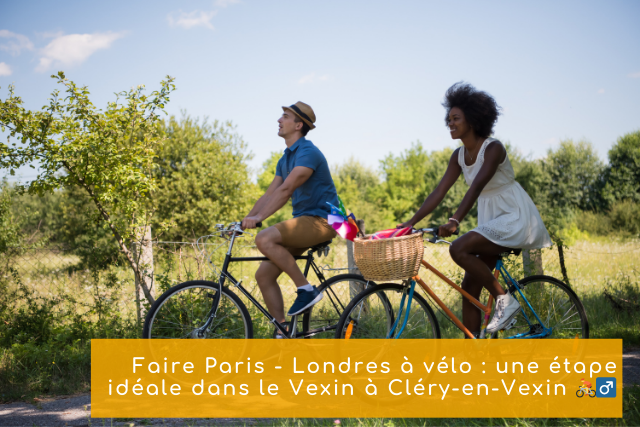 Faire Paris - Londres à vélo : une étape idéale dans le Vexin à Cléry-en-Vexin 🚴‍♂️