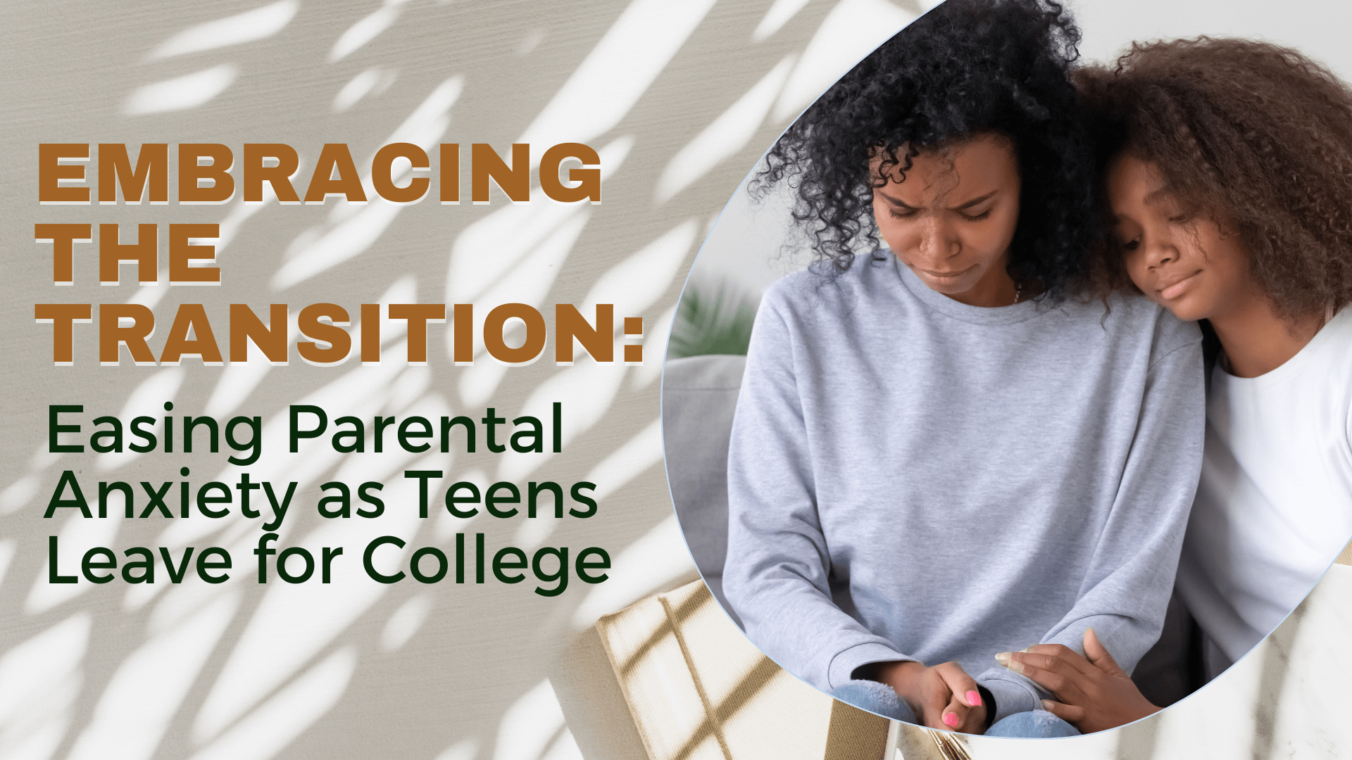 Embracing the Transition: Easing Parental Anxiety as Teens Leave for College