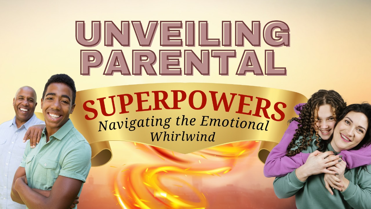 Unveiling Parental Superpowers: Navigating the Emotional Whirlwind