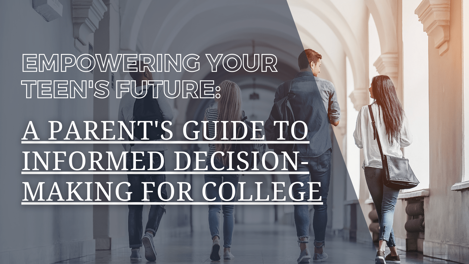 Empowering Your Teen's Future: A Parent's Guide to Informed Decision-Making for College