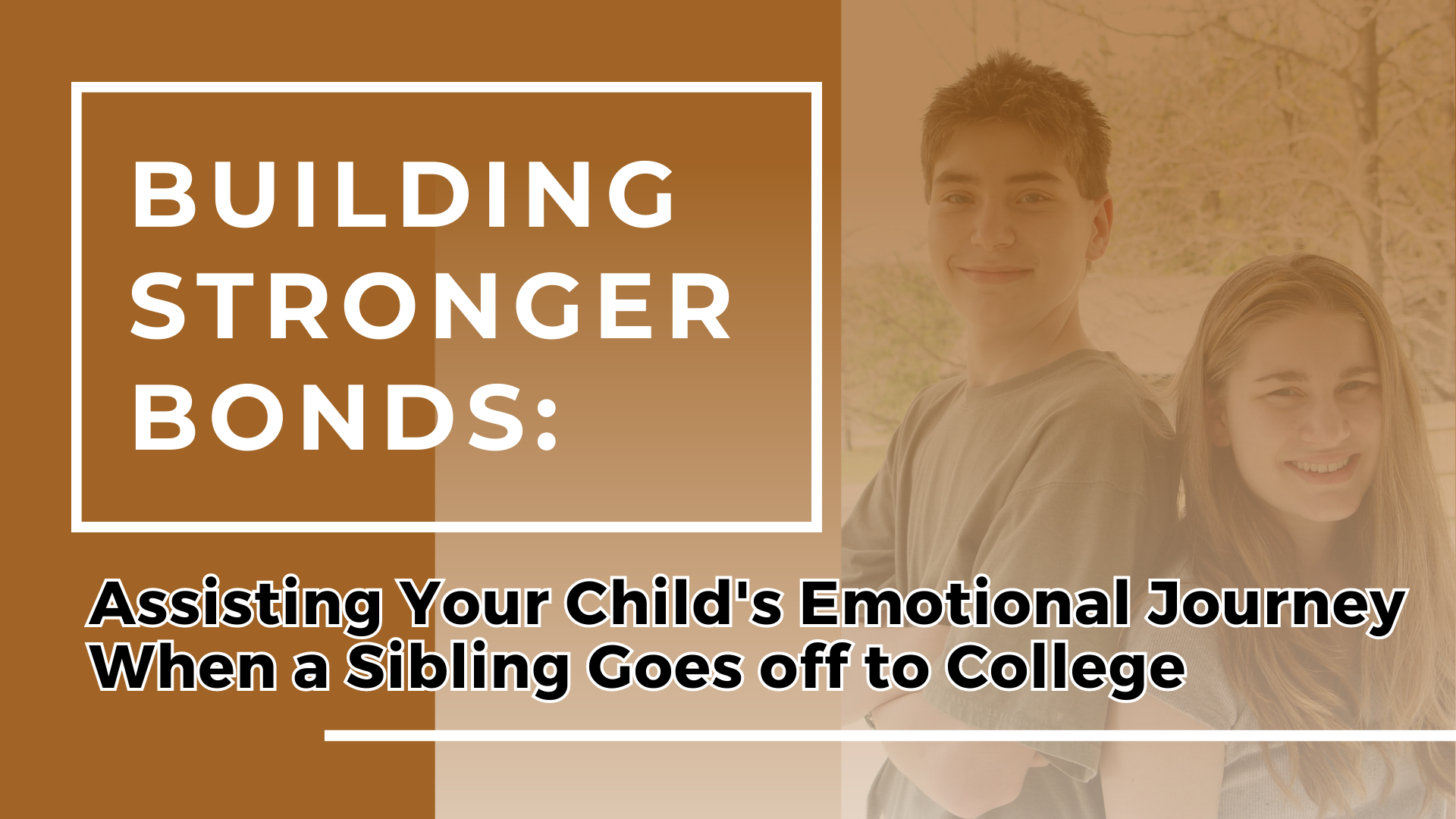 Building Stronger Bonds: Assisting Your Child's Emotional Journey When a Sibling Goes off to College