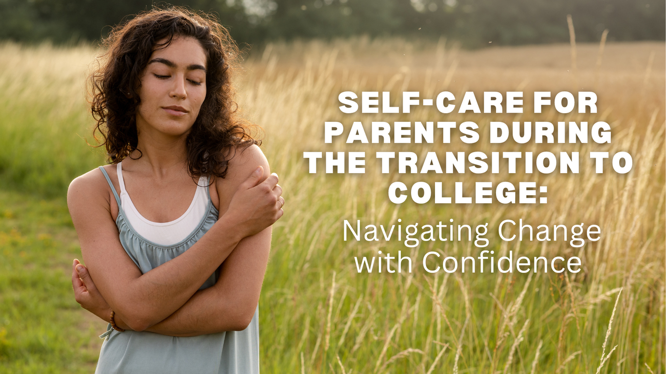 Self-Care for Parents Navigating the College Transition