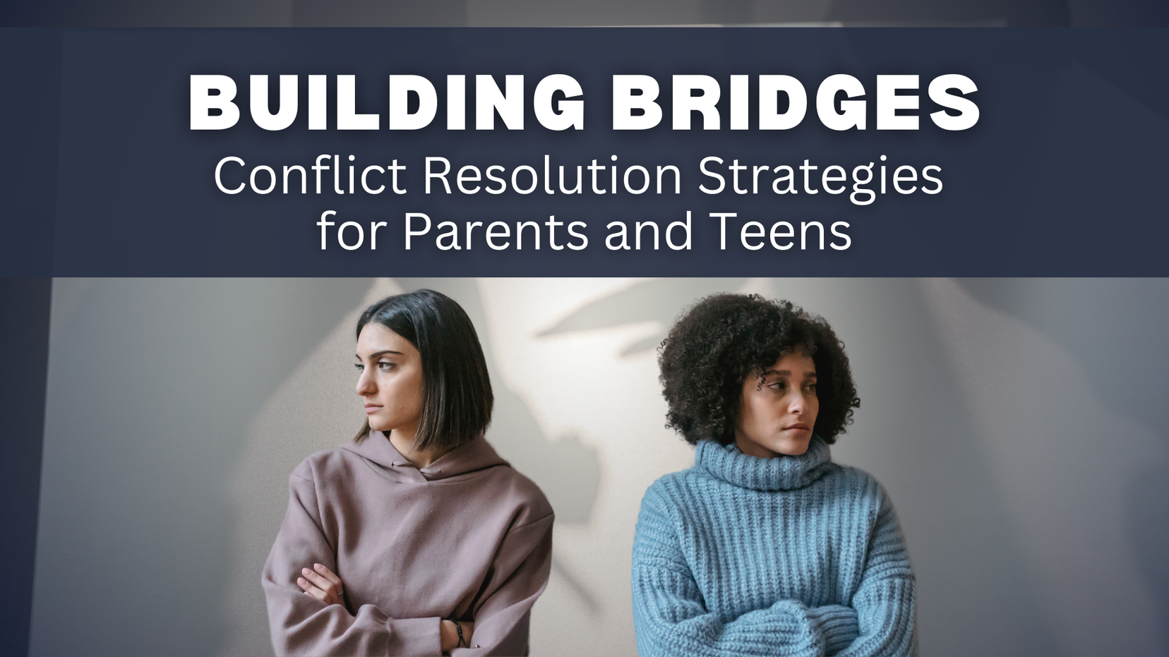 Building Bridges in Parent-Teen Relationships