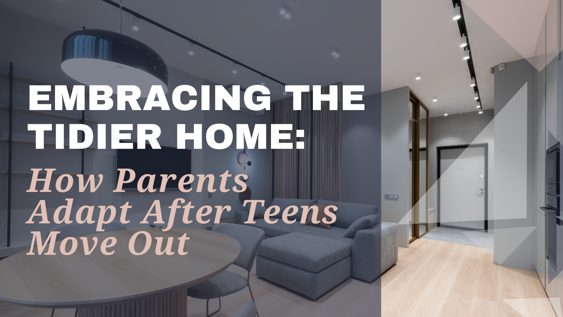 Embracing the Tidier Home: How Parents Adapt After Teens Move Out