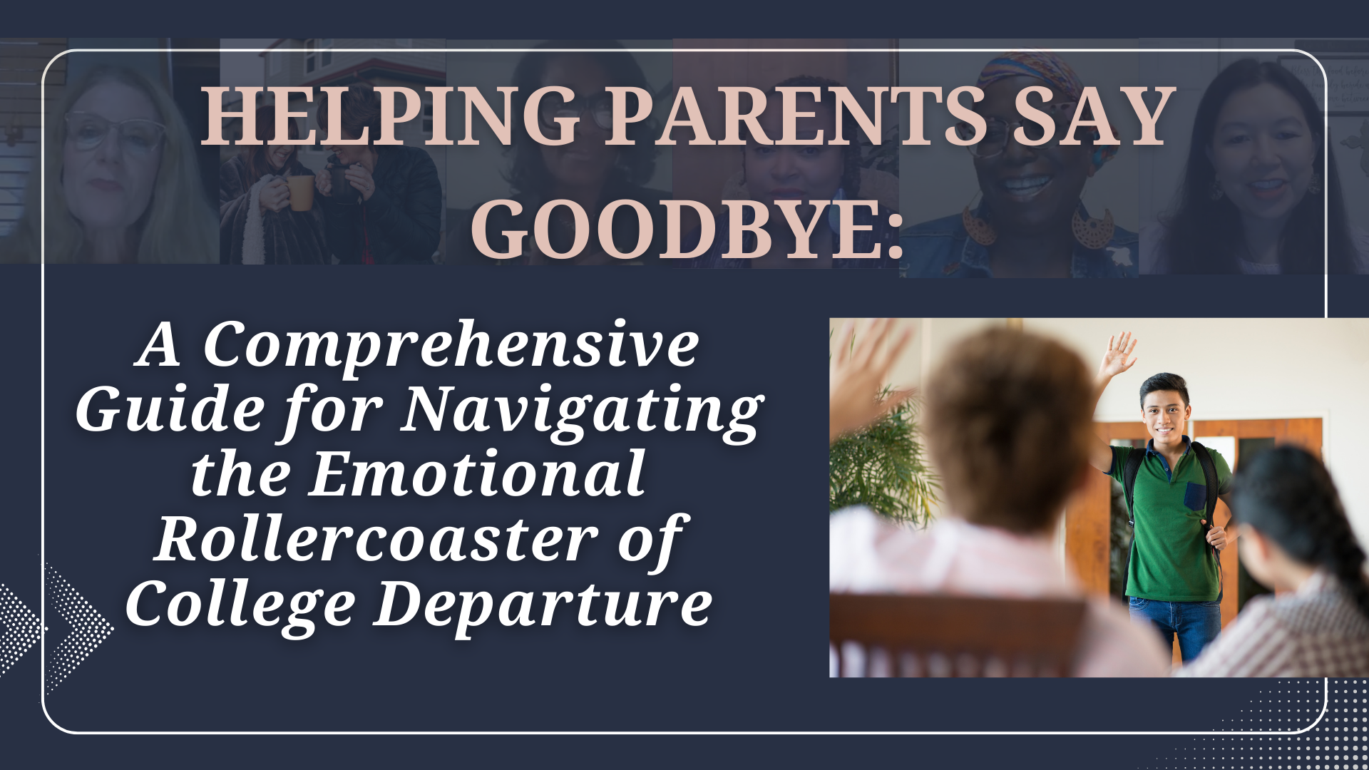 Helping Parents Say Goodbye: A Comprehensive Guide for Navigating the Emotional Rollercoaster of College Departure