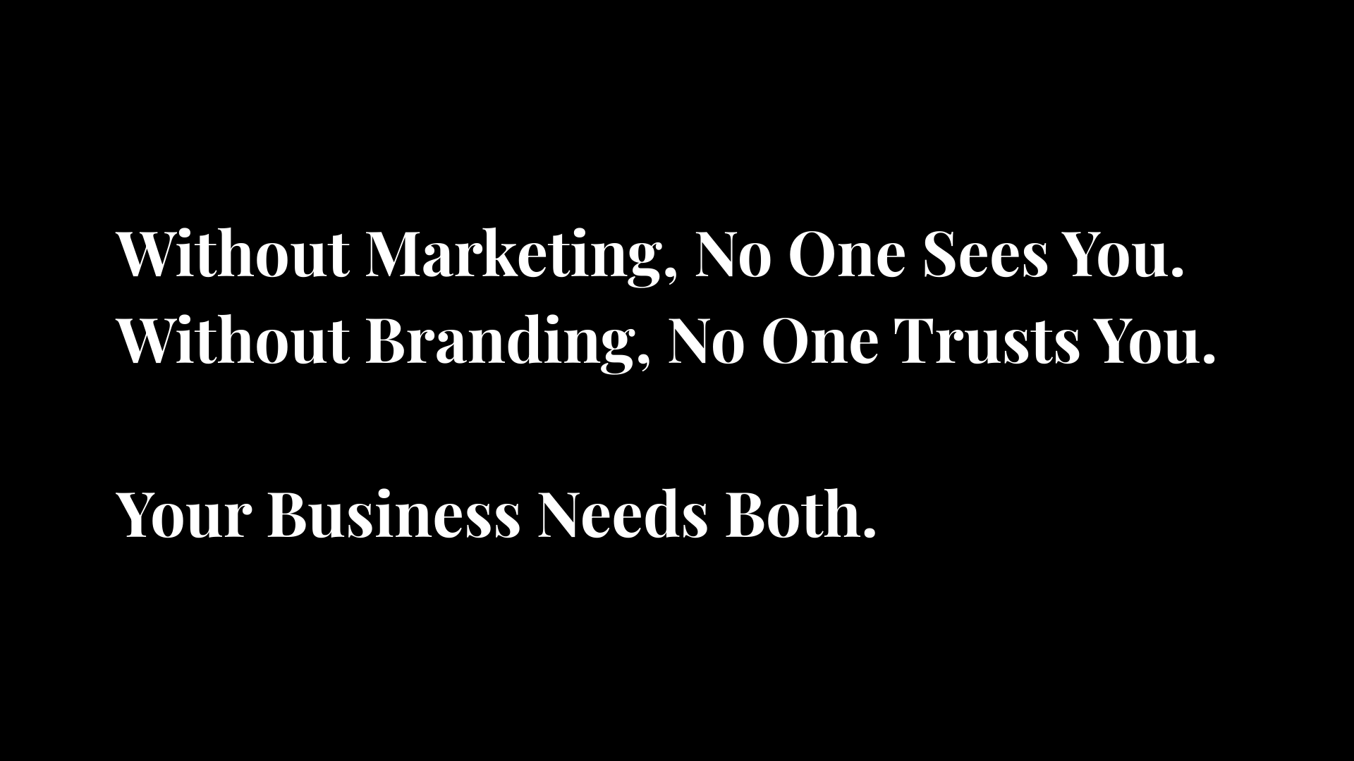 Without Marketing, No One Sees You. Without Branding, No One Trusts You. Your Business Needs Both.