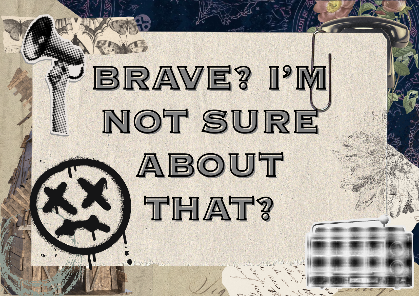 Brave? I’m not sure about that?