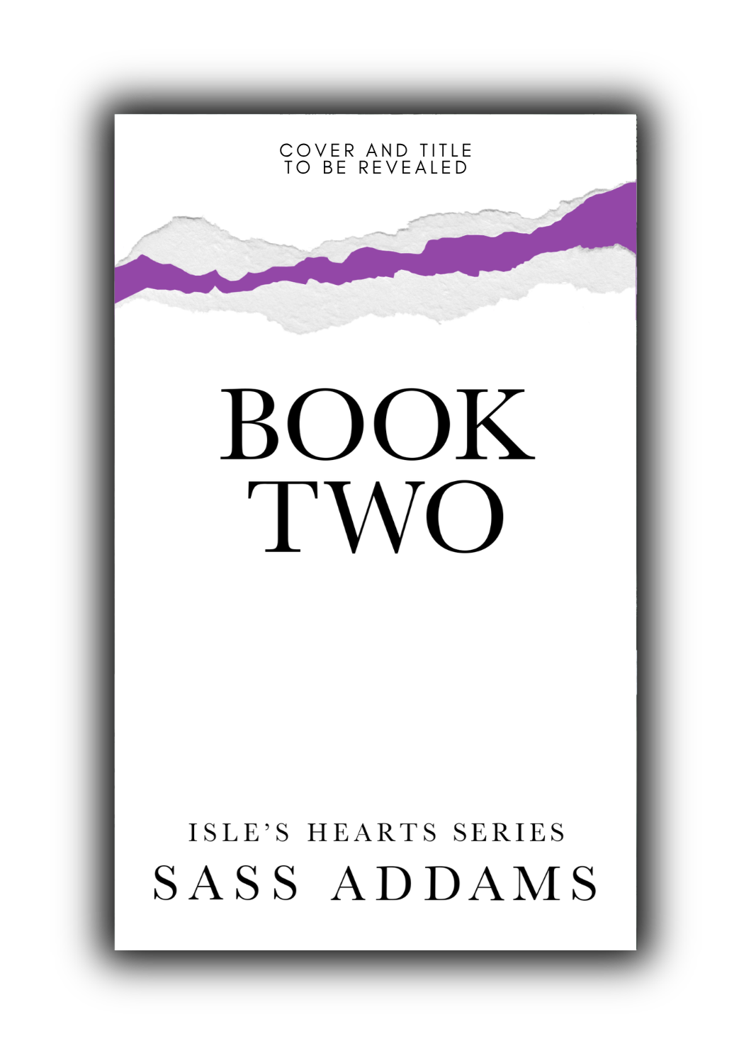 A placeholder cover with a black background and white text. Text reads: Title and cover to be revealed, Book Two of the Isle's Hearts Series, Sass Addams